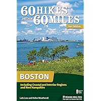 60 Hikes Within 60 Miles: Boston: Including Coastal and Interior Regions and New Hampshire 60 Hikes Within 60 Miles: Boston: Including Coastal and Interior Regions and New Hampshire Paperback Kindle Hardcover