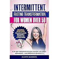 Intermittent Fasting Transformation for Women Over 50: A 28-Day Program To Lose Weight, Balance Hormones And Promote Longevity Intermittent Fasting Transformation for Women Over 50: A 28-Day Program To Lose Weight, Balance Hormones And Promote Longevity Kindle Hardcover Paperback