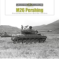 M26 Pershing: America’s Medium/Heavy Tank in World War II and Korea (Legends of Warfare: Ground, 32) M26 Pershing: America’s Medium/Heavy Tank in World War II and Korea (Legends of Warfare: Ground, 32) Hardcover