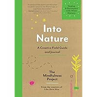 Into Nature: A Creative Field Guide and Journal―Unplug and Reconnect with What Matters