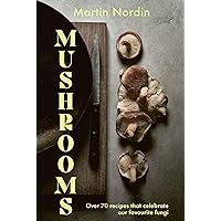 Mushrooms: Over 70 Recipes Which Celebrate Mushrooms Mushrooms: Over 70 Recipes Which Celebrate Mushrooms Hardcover Kindle