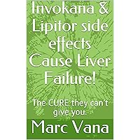 Invokana & Lipitor side effects Cause Liver Failure!: The CURE they can't give you. Invokana & Lipitor side effects Cause Liver Failure!: The CURE they can't give you. Kindle Paperback