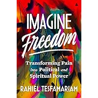 Imagine Freedom: Transforming Pain into Political and Spiritual Power Imagine Freedom: Transforming Pain into Political and Spiritual Power Hardcover Audible Audiobook Kindle Audio CD