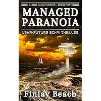 Managed Paranoia - Book Two: Near-Future Sci-Fi Thriller (Hank Gunn Series 2) Managed Paranoia - Book Two: Near-Future Sci-Fi Thriller (Hank Gunn Series 2) Kindle Paperback