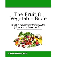 The Fruit & Vegetable Bible: Health & nutritional information for juices, smoothies or raw food The Fruit & Vegetable Bible: Health & nutritional information for juices, smoothies or raw food Kindle Paperback Mass Market Paperback