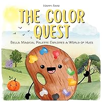 The Color Quest Bella Magical Palette Explores a World of Hues: Picture Book For Kids 2-4 | A Funny Children`s Book About Dreams, Kindness And Friendship The Color Quest Bella Magical Palette Explores a World of Hues: Picture Book For Kids 2-4 | A Funny Children`s Book About Dreams, Kindness And Friendship Kindle Paperback