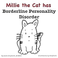 Millie the Cat has Borderline Personality Disorder (What Mental Disorder Book 1) Millie the Cat has Borderline Personality Disorder (What Mental Disorder Book 1) Kindle Paperback Hardcover