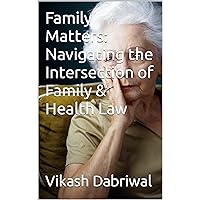 Family Matters: Navigating the Intersection of Family & Health Law Family Matters: Navigating the Intersection of Family & Health Law Kindle Paperback Hardcover