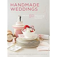 Handmade Weddings: More Than 50 Crafts to Personalize Your Big Day Handmade Weddings: More Than 50 Crafts to Personalize Your Big Day Kindle Paperback Hardcover