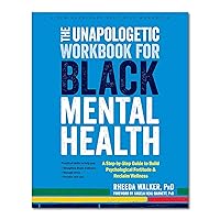 The Unapologetic Workbook for Black Mental Health: A Step-by-Step Guide to Build Psychological Fortitude and Reclaim Wellness The Unapologetic Workbook for Black Mental Health: A Step-by-Step Guide to Build Psychological Fortitude and Reclaim Wellness Paperback Audible Audiobook Kindle Audio CD