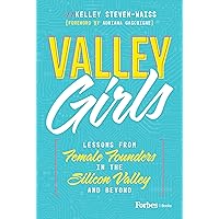 Valley Girls: Lessons From Female Founders in the Silicon Valley and Beyond Valley Girls: Lessons From Female Founders in the Silicon Valley and Beyond Hardcover Kindle Audible Audiobook