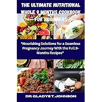 The Ultimate nutritional Whole 9 Months Cookbook FOR BEGINNERS: 