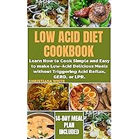 THE ULTIMATE LOW ACID DIET COOKBOOK: Learn How to Cook Simple and Easy to make Low-Acid Delicious Meals without Triggering Acid Reflux, GERD, or LPR. (The ... White Art of Healthy Home Cooking Series.) THE ULTIMATE LOW ACID DIET COOKBOOK: Learn How to Cook Simple and Easy to make Low-Acid Delicious Meals without Triggering Acid Reflux, GERD, or LPR. (The ... White Art of Healthy Home Cooking Series.) Kindle Hardcover Paperback