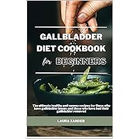 Gallbladder Diet Cookbook for Beginners: The ultimate healthy and yummy recipes for those who have gallbladder issues and those who have had their gallbladder removed Gallbladder Diet Cookbook for Beginners: The ultimate healthy and yummy recipes for those who have gallbladder issues and those who have had their gallbladder removed Kindle Hardcover Paperback