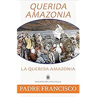 Querida Amazonia: The Beloved Amazon, Spanish (Spanish Edition) Querida Amazonia: The Beloved Amazon, Spanish (Spanish Edition) Kindle Paperback