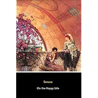 On the Happy Life (Illustrated): De Vita Beata