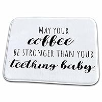 3dRose May your coffee be stronger than your teething baby. - Dish Drying Mats (ddm-321505-1)