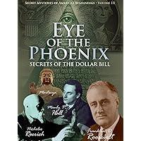 Secret Mysteries of America's Beginnings - Eye of the Phoenix: Secrets of the Dollar Bill