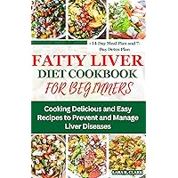 Fatty Liver Diet Cookbook for Beginners: Cooking Delicious and Easy Recipes to Prevent and Manage Liver Diseases | 14-Day Meal Plan + 7-Day Detox Plan Fatty Liver Diet Cookbook for Beginners: Cooking Delicious and Easy Recipes to Prevent and Manage Liver Diseases | 14-Day Meal Plan + 7-Day Detox Plan Kindle Hardcover Paperback