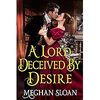 A Lord Deceived by Desire: A Historical Regency Romance Novel A Lord Deceived by Desire: A Historical Regency Romance Novel Kindle