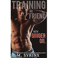 Training His Friend with Ginger Oil: A BDSM Chastity Straight to Gay Erotica Story Training His Friend with Ginger Oil: A BDSM Chastity Straight to Gay Erotica Story Kindle