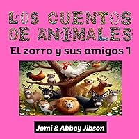 Los Cuentos de Animales: El zorro y sus amigos 1 (Spanish Edition) Los Cuentos de Animales: El zorro y sus amigos 1 (Spanish Edition) Kindle Paperback
