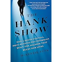The Hank Show: How a House-Painting, Drug-Running DEA Informant Built the Machine That Rules Our Lives The Hank Show: How a House-Painting, Drug-Running DEA Informant Built the Machine That Rules Our Lives Hardcover Audible Audiobook Kindle