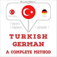 Turkish - German. A complete method: I listen, I repeat, I speak Turkish - German. A complete method: I listen, I repeat, I speak Audible Audiobook