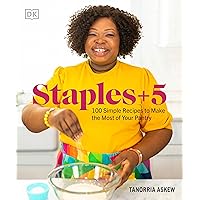 Staples + 5: 100 Simple Recipes to Make the Most of Your Pantry Staples + 5: 100 Simple Recipes to Make the Most of Your Pantry Paperback Kindle