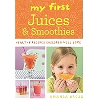 My First Juices and Smoothies: Healthy recipes children will love My First Juices and Smoothies: Healthy recipes children will love Kindle Paperback