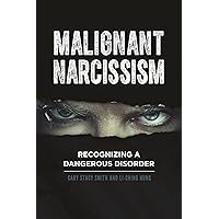 Malignant Narcissism: Recognizing a Dangerous Disorder Malignant Narcissism: Recognizing a Dangerous Disorder Kindle Hardcover