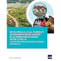 Developing a local currency government Bond market in an emerging economy after COVID-19: Case for the Lao People’s Democratic Republic Developing a local currency government Bond market in an emerging economy after COVID-19: Case for the Lao People’s Democratic Republic Kindle Paperback