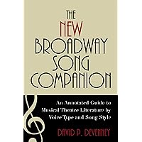The New Broadway Song Companion: An Annotated Guide to Musical Theatre Literature by Voice Type and Song Style The New Broadway Song Companion: An Annotated Guide to Musical Theatre Literature by Voice Type and Song Style Hardcover Kindle