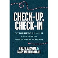 Check-Up, Check-In: Why Business Travel Strategies Should Prioritize Employee Health and Wellness Check-Up, Check-In: Why Business Travel Strategies Should Prioritize Employee Health and Wellness Kindle Paperback