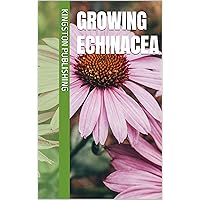 Growing Echinacea (Growing Spices) Growing Echinacea (Growing Spices) Kindle