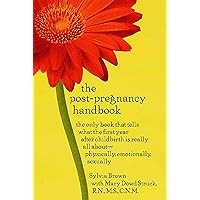 The Post-Pregnancy Handbook: The Only Book That Tells What the First Year After Childbirth Is Really All About---Physically, Emotionally, Sexually The Post-Pregnancy Handbook: The Only Book That Tells What the First Year After Childbirth Is Really All About---Physically, Emotionally, Sexually Kindle Hardcover Paperback