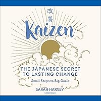 Kaizen: The Japanese Secret to Lasting Change; Small Steps to Big Goals Kaizen: The Japanese Secret to Lasting Change; Small Steps to Big Goals Audible Audiobook Hardcover Audio CD