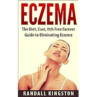 Eczema: The Diet, Cure, Itch Free Forever Guide to Eliminating Eczema (eczema, Eczema Diet, eczema Cure, eczema Free Forever, Eczema free, eczema books, ... remedies, eczema treatment, cure eczema) Eczema: The Diet, Cure, Itch Free Forever Guide to Eliminating Eczema (eczema, Eczema Diet, eczema Cure, eczema Free Forever, Eczema free, eczema books, ... remedies, eczema treatment, cure eczema) Kindle