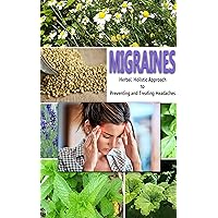 Migraines: Herbal, Holistic Approach to Preventing and Treating Headaches Migraines: Herbal, Holistic Approach to Preventing and Treating Headaches Kindle
