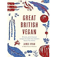 Great British Vegan: Simple, plant-based recipes to cook the nation's favourite dishes Great British Vegan: Simple, plant-based recipes to cook the nation's favourite dishes Hardcover Kindle