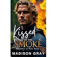 Kissed by the Smoke: An Enemies to Lovers, Off-Limits Romance (Brothers in Heat) Kissed by the Smoke: An Enemies to Lovers, Off-Limits Romance (Brothers in Heat) Kindle