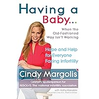 Having a Baby...When the Old-Fashioned Way Isn't Working: Hope and Help for Everyone Facing Infertility Having a Baby...When the Old-Fashioned Way Isn't Working: Hope and Help for Everyone Facing Infertility Kindle Hardcover Paperback