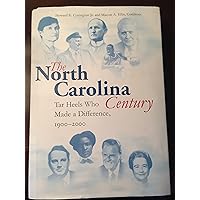 North Carolina Century: Tar Heels Who Made a Difference, 1900-2000 North Carolina Century: Tar Heels Who Made a Difference, 1900-2000 Hardcover