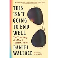 This Isn't Going to End Well: The True Story of a Man I Thought I Knew This Isn't Going to End Well: The True Story of a Man I Thought I Knew Paperback Kindle Audible Audiobook Hardcover Audio CD