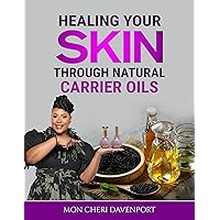 Healing Your Skin Through Natural Carrier Oils
