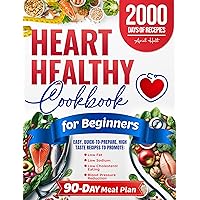 Heart Healthy Cookbook for Beginners: Easy, Quick-to-Prepare, High Taste Recipes to Promote Low Fat, Low Sodium, Low Cholesterol Eating and Blood Pressure Reduction. Includes a 90-Day Meal Plan Heart Healthy Cookbook for Beginners: Easy, Quick-to-Prepare, High Taste Recipes to Promote Low Fat, Low Sodium, Low Cholesterol Eating and Blood Pressure Reduction. Includes a 90-Day Meal Plan Kindle Paperback