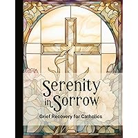 Serenity in Sorrow Grief Recovery for Catholics (Kindle Scribe Only)