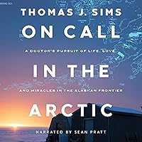 On Call in the Arctic: A Doctor's Pursuit of Life, Love, and Miracles in the Alaskan Frontier On Call in the Arctic: A Doctor's Pursuit of Life, Love, and Miracles in the Alaskan Frontier Audible Audiobook Hardcover Kindle Paperback Audio CD