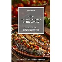 Fish: The Best Recipes in the World: (From Waters to Table: A Culinary Journey with the World’s Most Flavorful Fish) Fish: The Best Recipes in the World: (From Waters to Table: A Culinary Journey with the World’s Most Flavorful Fish) Kindle