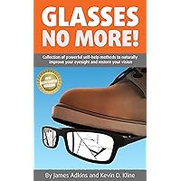 Glasses No More!: Collection of powerful self-help methods to naturally improve your eyesight and restore your vision [Illustrated version] Glasses No More!: Collection of powerful self-help methods to naturally improve your eyesight and restore your vision [Illustrated version] Kindle